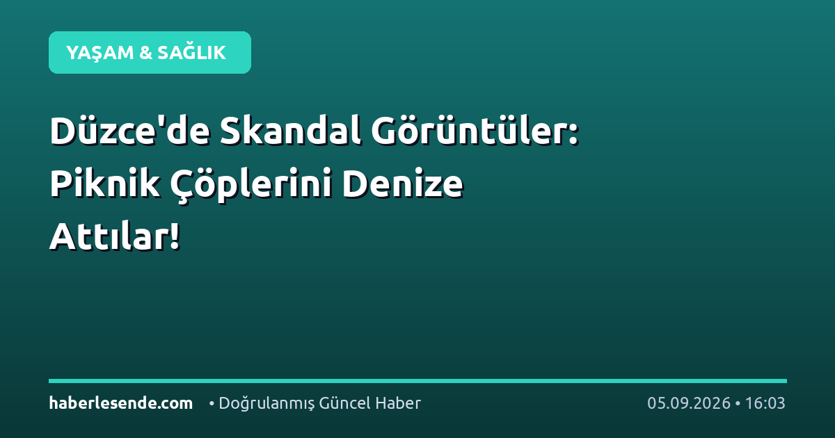 Düzce'de Skandal Görüntüler: Piknik Çöplerini Denize Attılar!