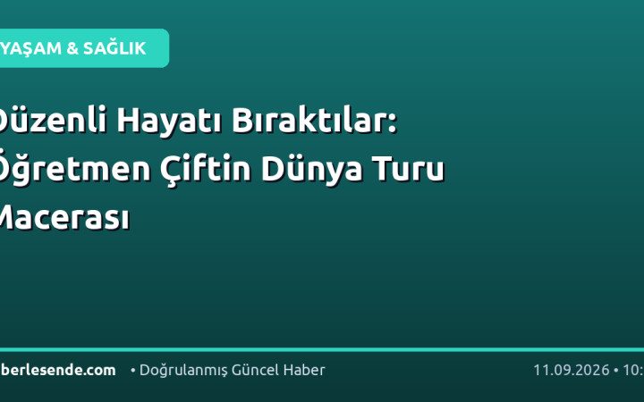 Düzenli Hayatı Bıraktılar: Öğretmen Çiftin Dünya Turu Macerası