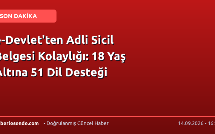 e-Devlet'ten Adli Sicil Belgesi Kolaylığı: 18 Yaş Altına 51 Dil Desteği