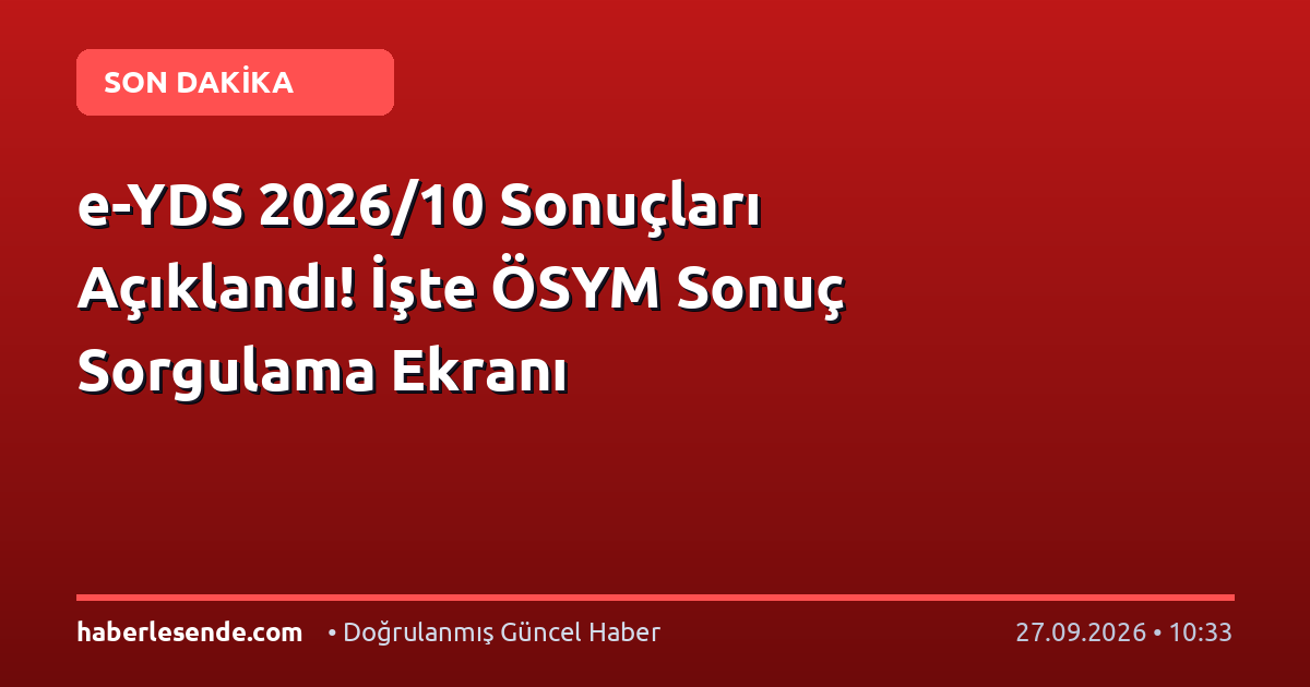 e-YDS 2026/10 Sonuçları Açıklandı! İşte ÖSYM Sonuç Sorgulama Ekranı