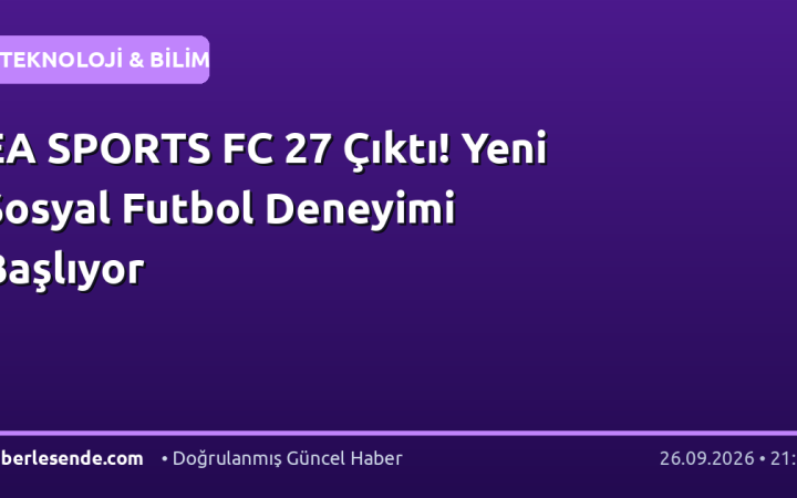 EA SPORTS FC 27 Çıktı! Yeni Sosyal Futbol Deneyimi Başlıyor