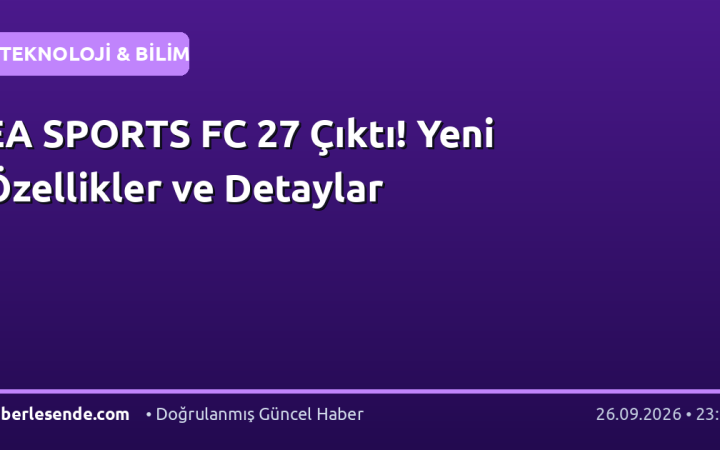 EA SPORTS FC 27 Çıktı! Yeni Özellikler ve Detaylar