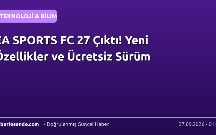 EA SPORTS FC 27 Çıktı! Yeni Özellikler ve Ücretsiz Sürüm
