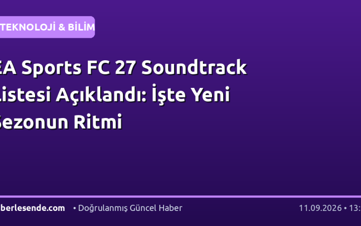 EA Sports FC 27 Soundtrack Listesi Açıklandı: İşte Yeni Sezonun Ritmi