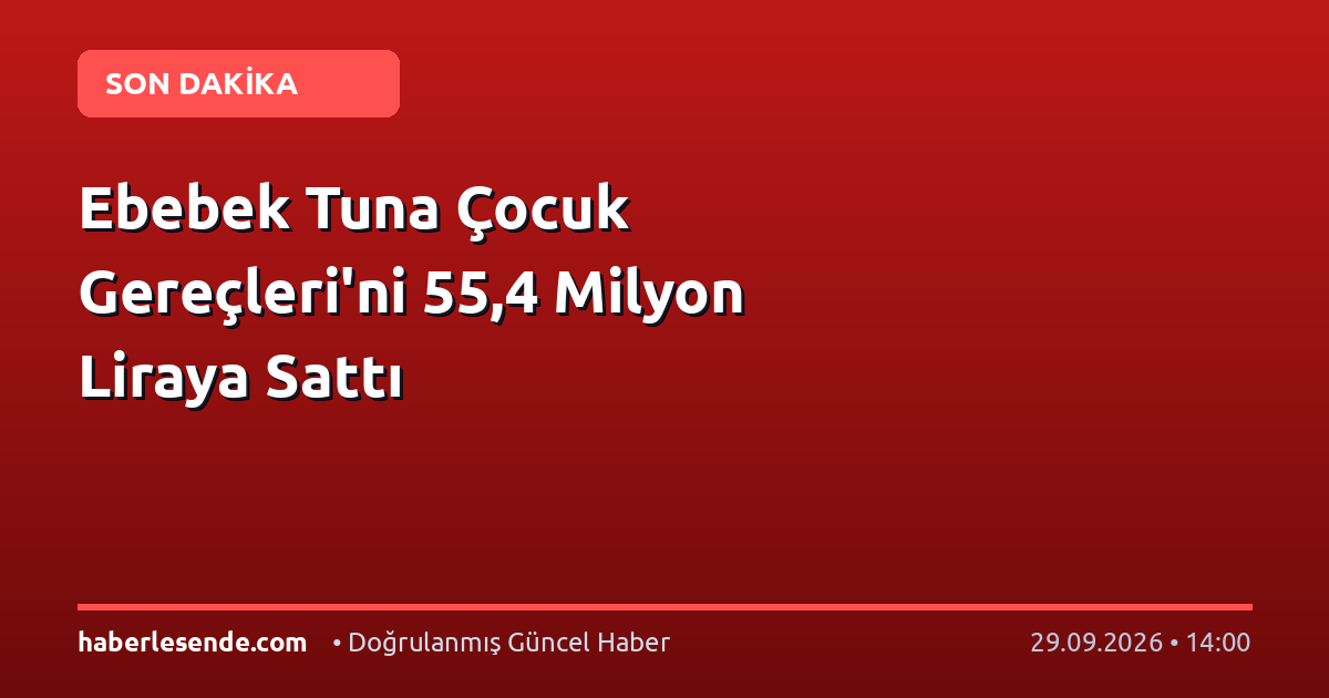 Ebebek Tuna Çocuk Gereçleri'ni 55,4 Milyon Liraya Sattı