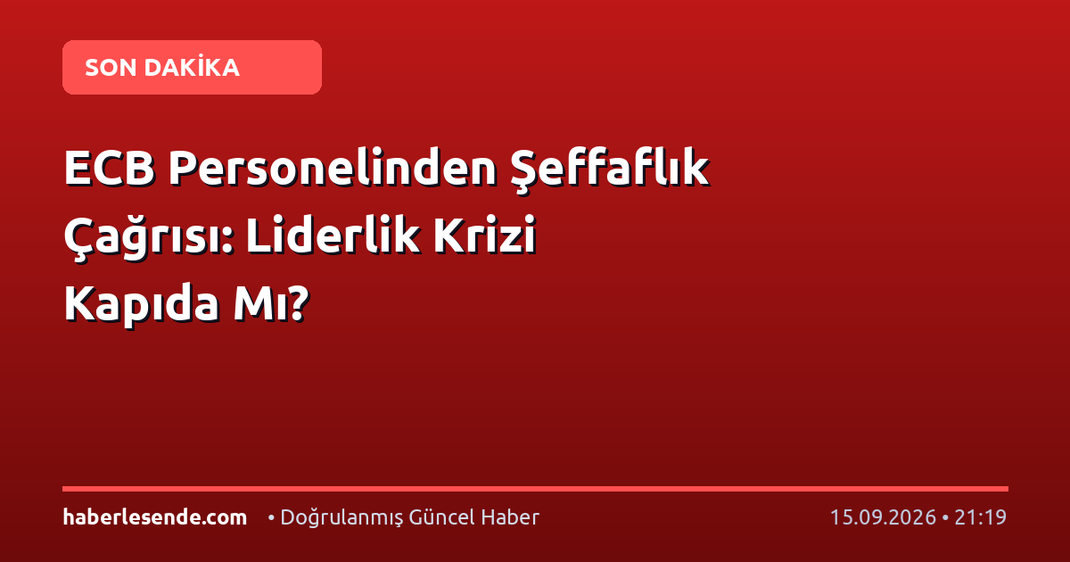 ECB Personelinden Şeffaflık Çağrısı: Liderlik Krizi Kapıda Mı?