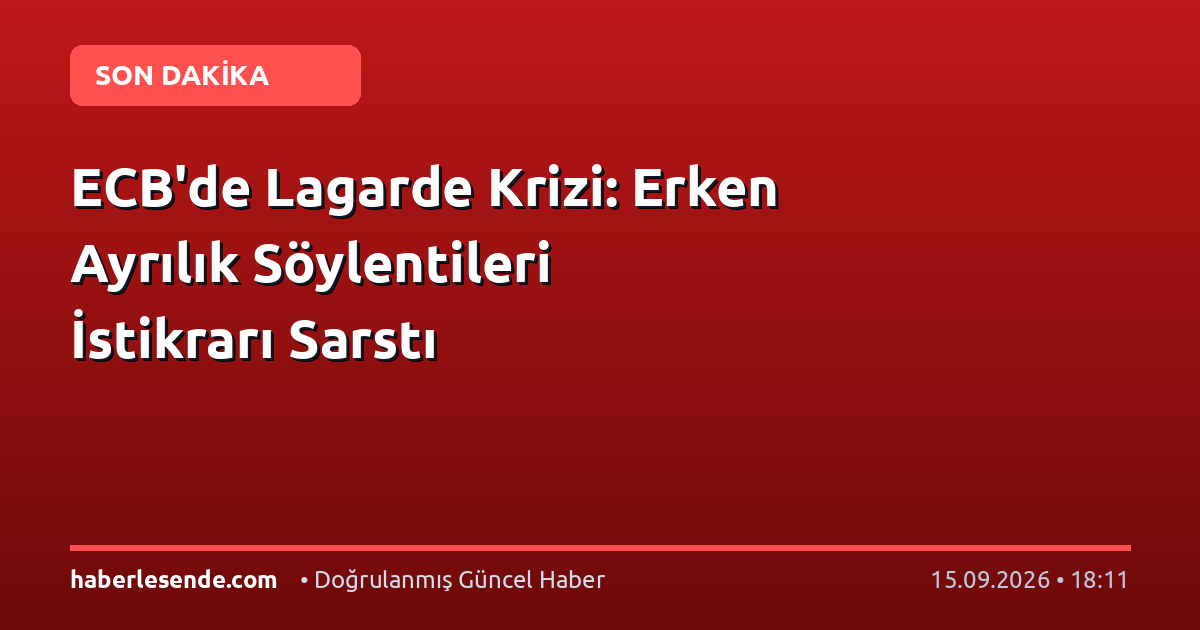 ECB'de Lagarde Krizi: Erken Ayrılık Söylentileri İstikrarı Sarstı
