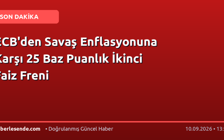 ECB'den Savaş Enflasyonuna Karşı 25 Baz Puanlık İkinci Faiz Freni