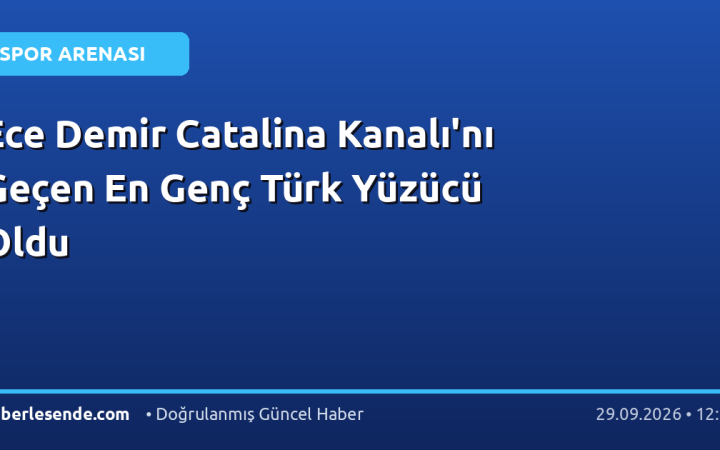 Ece Demir Catalina Kanalı'nı Geçen En Genç Türk Yüzücü Oldu