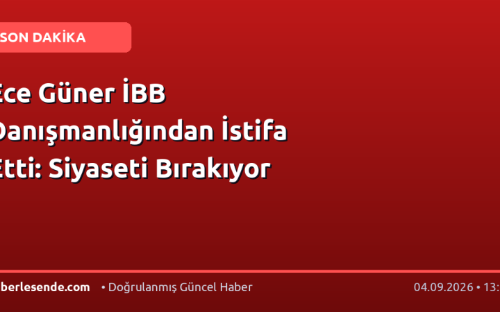 Ece Güner İBB Danışmanlığından İstifa Etti: Siyaseti Bırakıyor