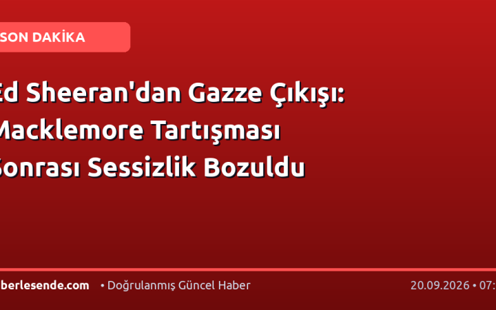 Ed Sheeran'dan Gazze Çıkışı: Macklemore Tartışması Sonrası Sessizlik Bozuldu
