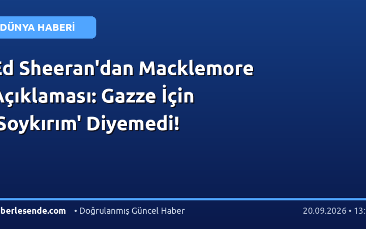 Ed Sheeran'dan Macklemore Açıklaması: Gazze İçin 'Soykırım' Diyemedi!