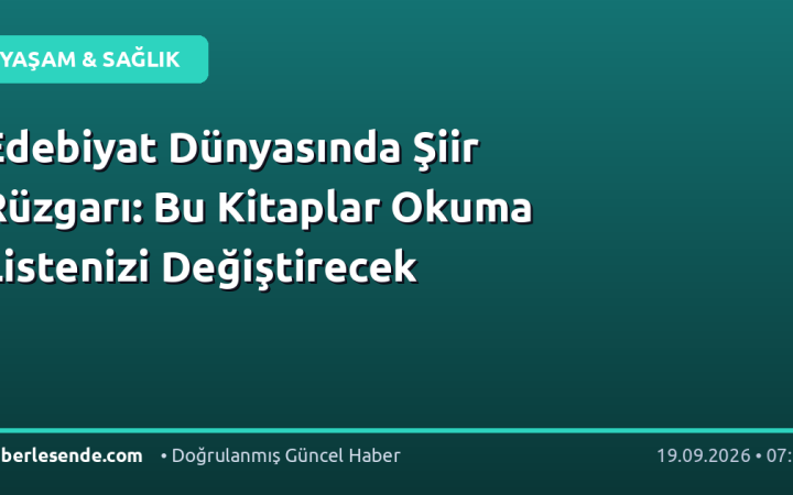 Edebiyat Dünyasında Şiir Rüzgarı: Bu Kitaplar Okuma Listenizi Değiştirecek