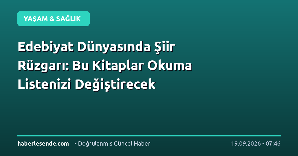 Edebiyat Dünyasında Şiir Rüzgarı: Bu Kitaplar Okuma Listenizi Değiştirecek