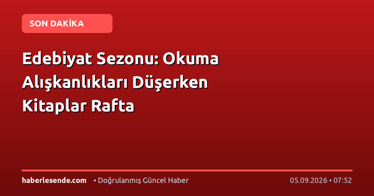 Edebiyat Sezonu: Okuma Alışkanlıkları Düşerken Kitaplar Rafta