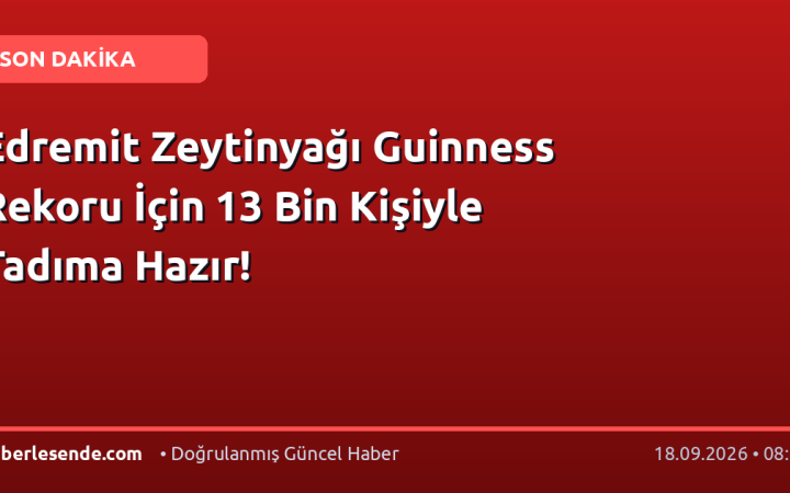 Edremit Zeytinyağı Guinness Rekoru İçin 13 Bin Kişiyle Tadıma Hazır!