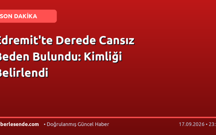 Edremit'te Derede Cansız Beden Bulundu: Kimliği Belirlendi