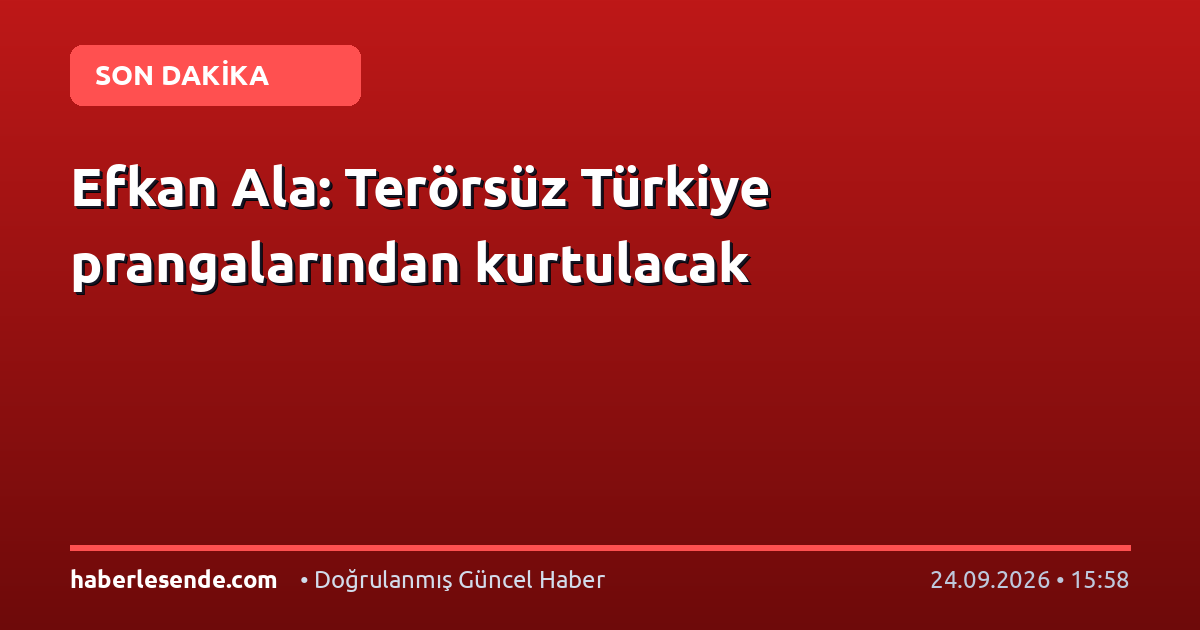 Efkan Ala: Terörsüz Türkiye prangalarından kurtulacak