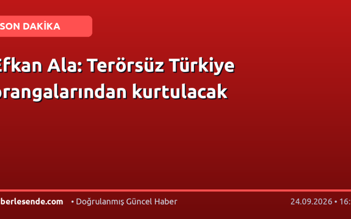 Efkan Ala: Terörsüz Türkiye prangalarından kurtulacak