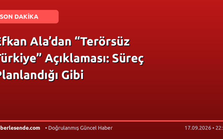 Efkan Ala’dan “Terörsüz Türkiye” Açıklaması: Süreç Planlandığı Gibi