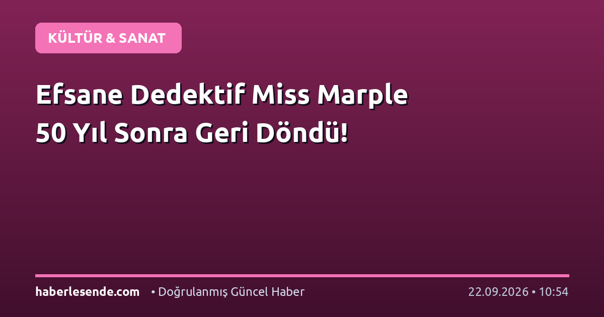 Efsane Dedektif Miss Marple 50 Yıl Sonra Geri Döndü!