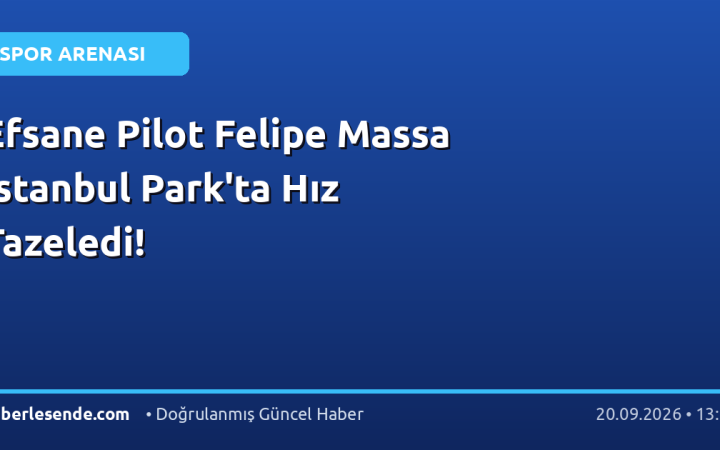 Efsane Pilot Felipe Massa İstanbul Park'ta Hız Tazeledi!