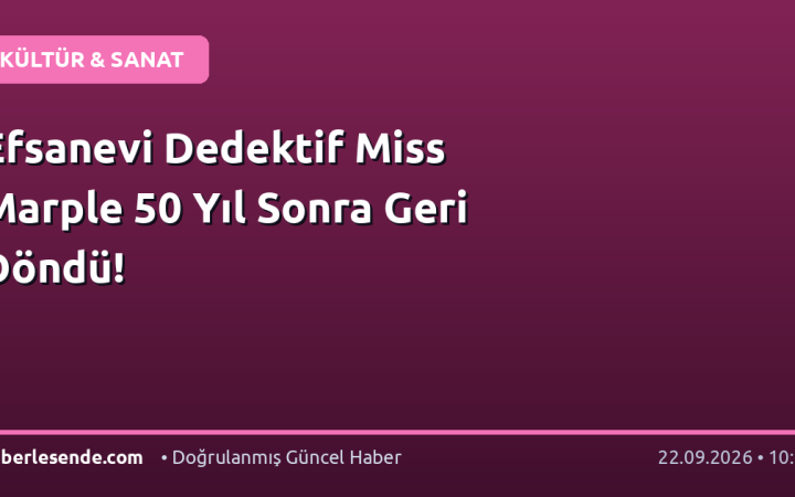 Efsanevi Dedektif Miss Marple 50 Yıl Sonra Geri Döndü!