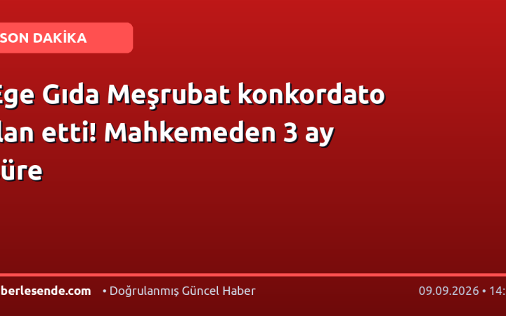 Ege Gıda Meşrubat konkordato ilan etti! Mahkemeden 3 ay süre