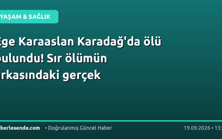 Ege Karaaslan Karadağ'da ölü bulundu! Sır ölümün arkasındaki gerçek