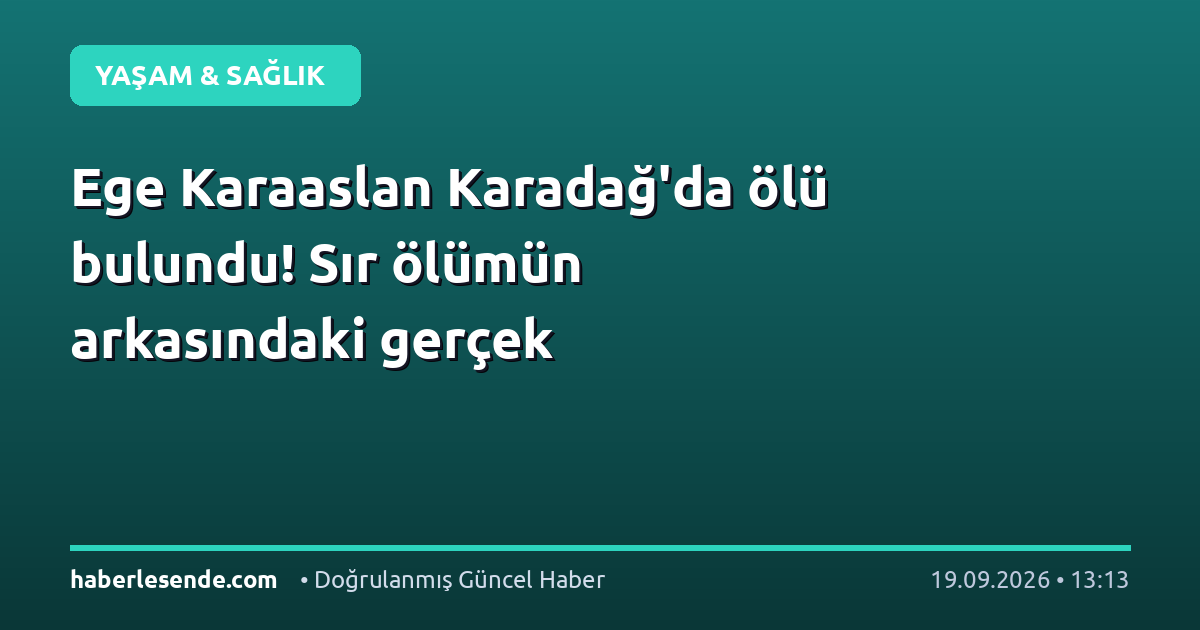 Ege Karaaslan Karadağ'da ölü bulundu! Sır ölümün arkasındaki gerçek