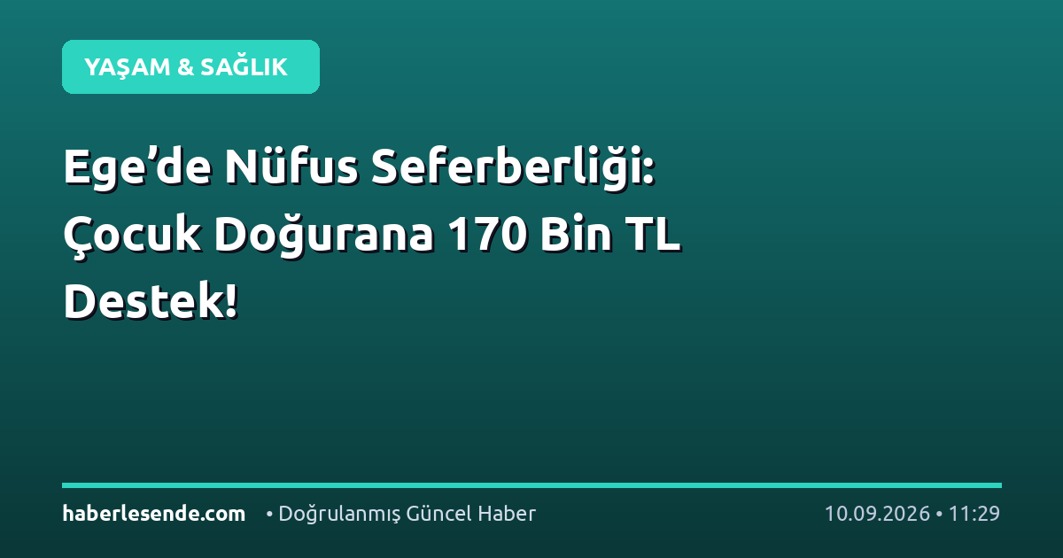 Ege’de Nüfus Seferberliği: Çocuk Doğurana 170 Bin TL Destek!
