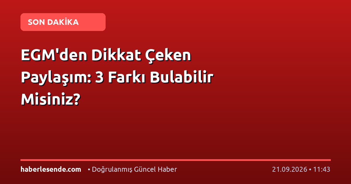 EGM'den Dikkat Çeken Paylaşım: 3 Farkı Bulabilir Misiniz?