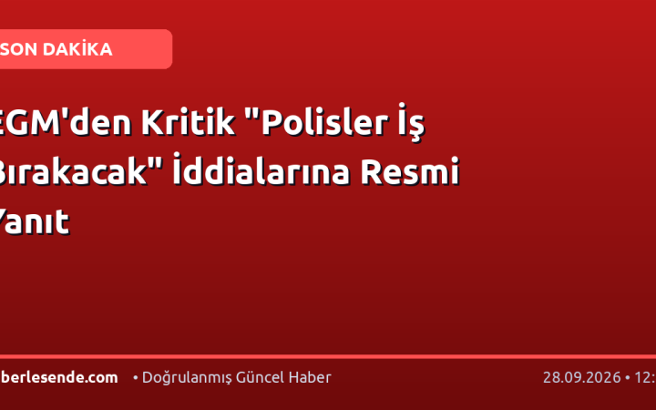 EGM'den Kritik "Polisler İş Bırakacak" İddialarına Resmi Yanıt