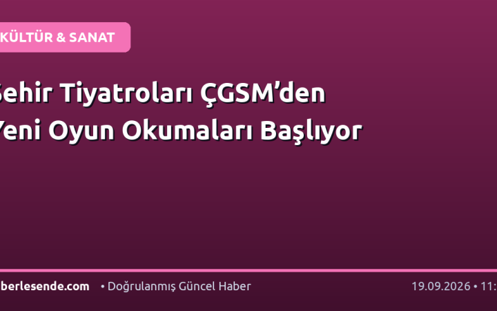 Şehir Tiyatroları ÇGSM’den Yeni Oyun Okumaları Başlıyor