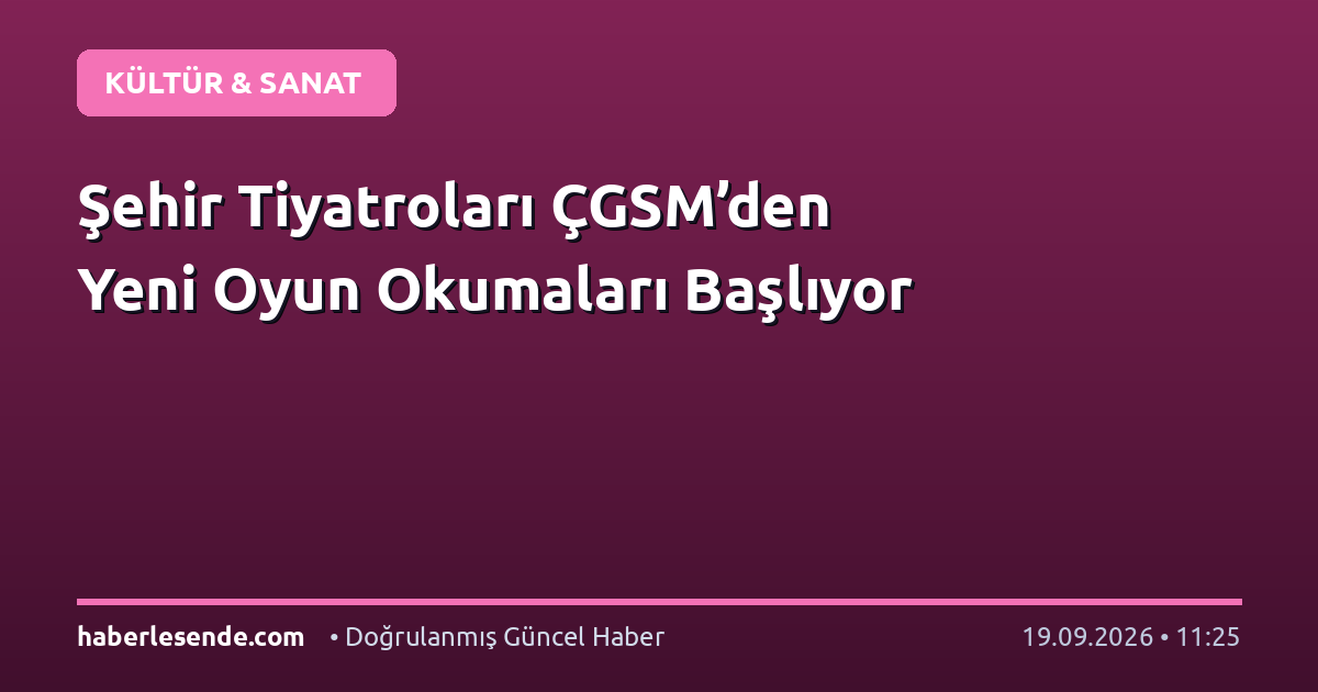 Şehir Tiyatroları ÇGSM’den Yeni Oyun Okumaları Başlıyor