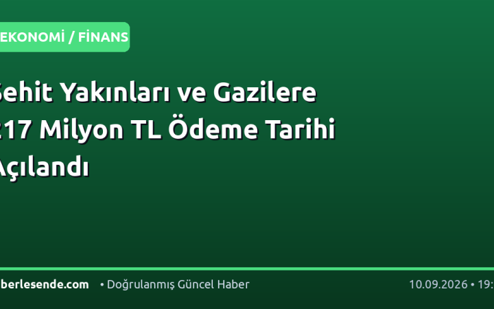 Şehit Yakınları ve Gazilere 217 Milyon TL Ödeme Tarihi Açılandı