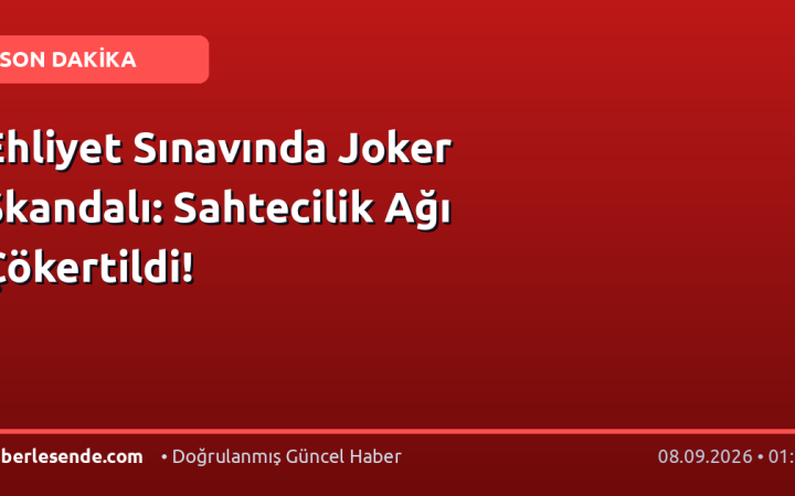 Ehliyet Sınavında Joker Skandalı: Sahtecilik Ağı Çökertildi!