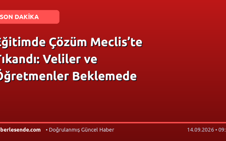 Eğitimde Çözüm Meclis’te Tıkandı: Veliler ve Öğretmenler Beklemede
