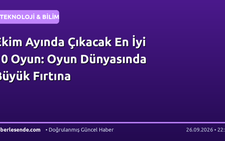 Ekim Ayında Çıkacak En İyi 10 Oyun: Oyun Dünyasında Büyük Fırtına