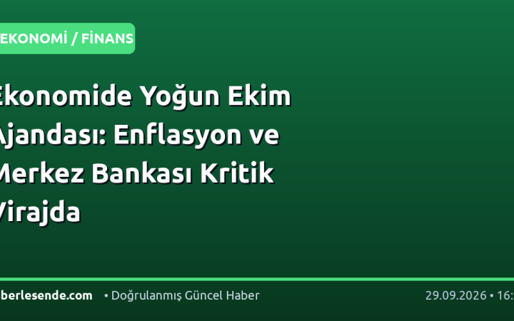 Ekonomide Yoğun Ekim Ajandası: Enflasyon ve Merkez Bankası Kritik Virajda