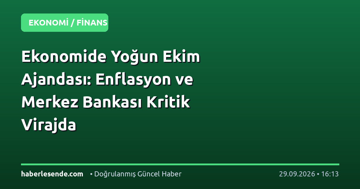Ekonomide Yoğun Ekim Ajandası: Enflasyon ve Merkez Bankası Kritik Virajda