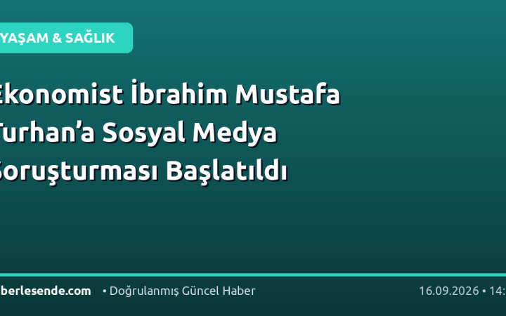 Ekonomist İbrahim Mustafa Turhan’a Sosyal Medya Soruşturması Başlatıldı