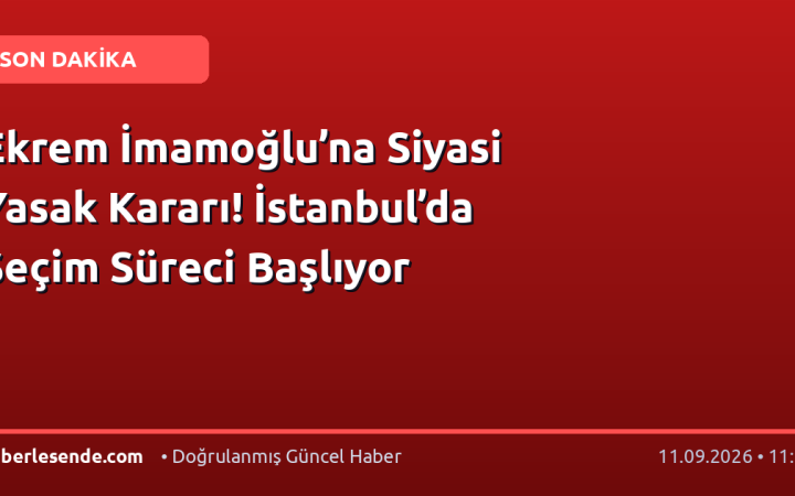 Ekrem İmamoğlu’na Siyasi Yasak Kararı! İstanbul’da Seçim Süreci Başlıyor