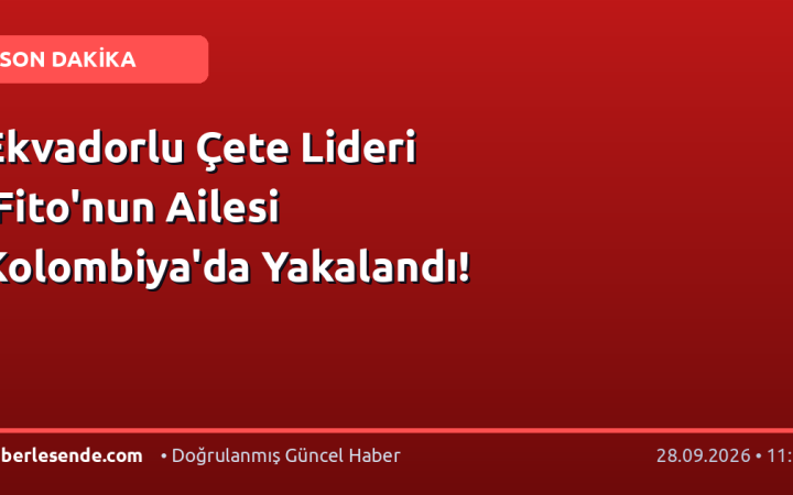 Ekvadorlu Çete Lideri 'Fito'nun Ailesi Kolombiya'da Yakalandı!
