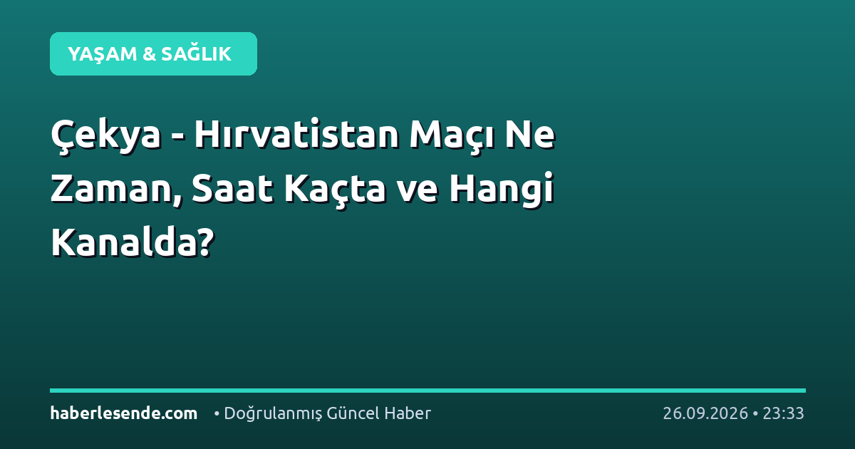 Çekya - Hırvatistan Maçı Ne Zaman, Saat Kaçta ve Hangi Kanalda?