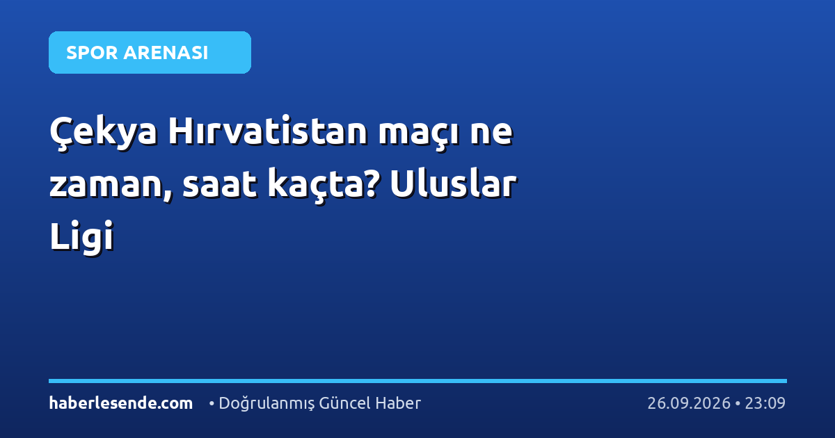 Çekya Hırvatistan maçı ne zaman, saat kaçta? Uluslar Ligi