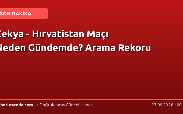 Çekya - Hırvatistan Maçı Neden Gündemde? Arama Rekoru