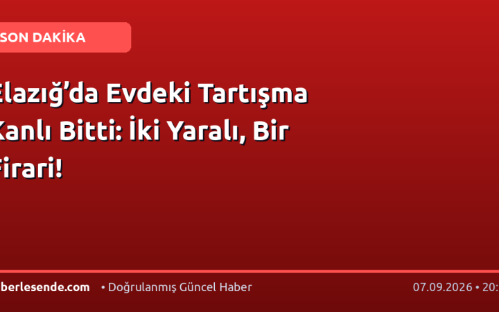 Elazığ’da Evdeki Tartışma Kanlı Bitti: İki Yaralı, Bir Firari!