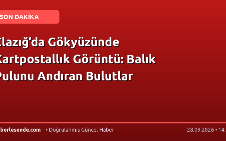 Elazığ’da Gökyüzünde Kartpostallık Görüntü: Balık Pulunu Andıran Bulutlar