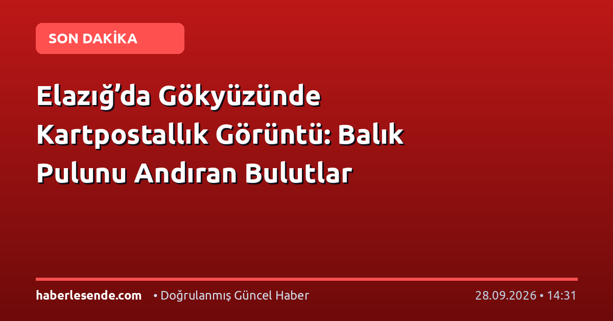 Elazığ’da Gökyüzünde Kartpostallık Görüntü: Balık Pulunu Andıran Bulutlar